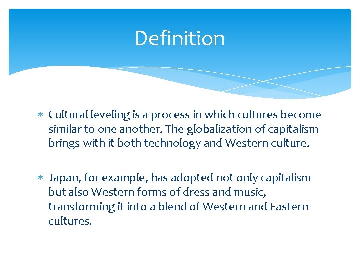 Definition Cultural leveling is a process in which cultures become similar to one another.