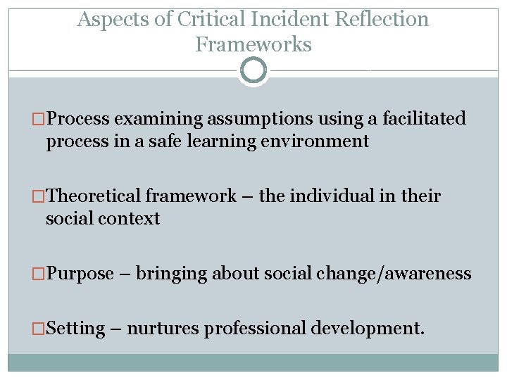 Aspects of Critical Incident Reflection Frameworks �Process examining assumptions using a facilitated process in