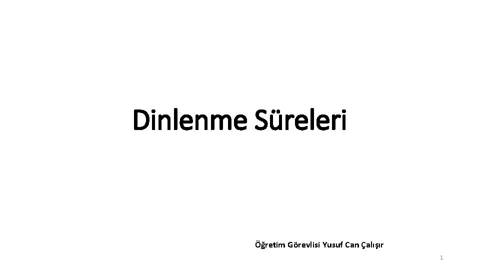 Dinlenme Süreleri Öğretim Görevlisi Yusuf Can Çalışır 1 