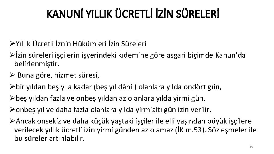 KANUNİ YILLIK ÜCRETLİ İZİN SÜRELERİ ØYıllık Ücretli İznin Hükümleri İzin Süreleri Øİzin süreleri işçilerin