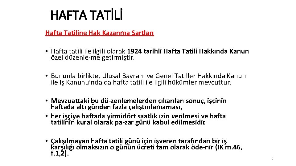 HAFTA TATİLİ Hafta Tatiline Hak Kazanma Şartları • Hafta tatili ile ilgili olarak 1924