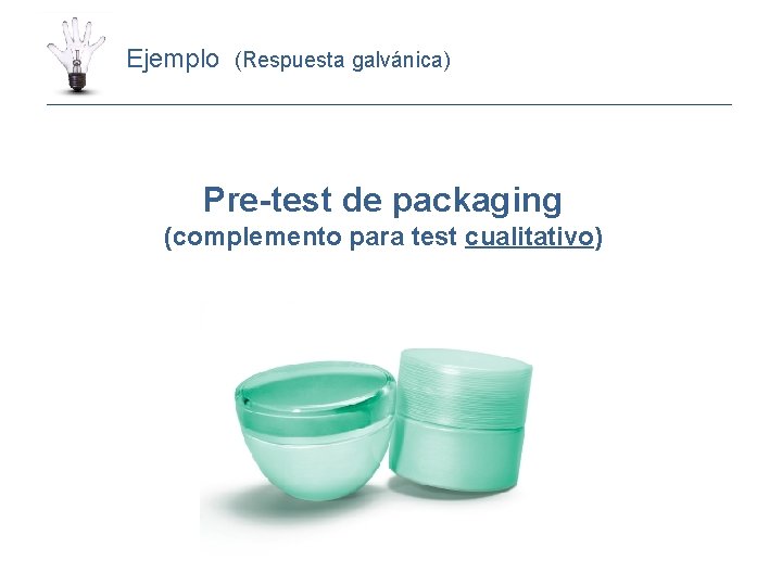 Ejemplo (Respuesta galvánica) Pre-test de packaging (complemento para test cualitativo) 