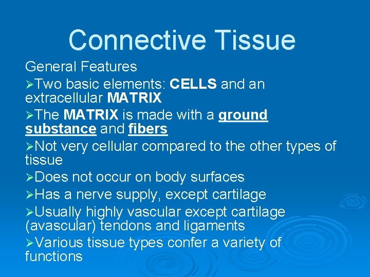 Connective Tissue General Features ØTwo basic elements: CELLS and an extracellular MATRIX ØThe MATRIX