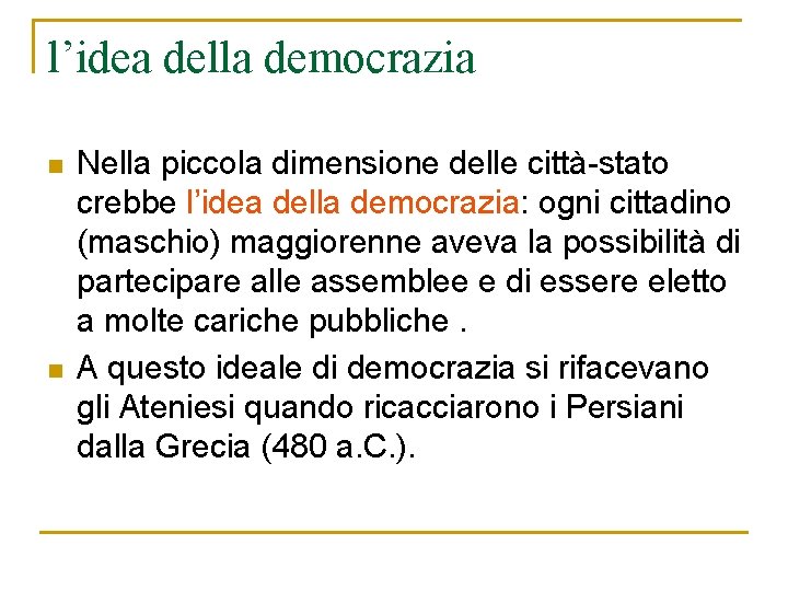 l’idea della democrazia n n Nella piccola dimensione delle città-stato crebbe l’idea della democrazia: