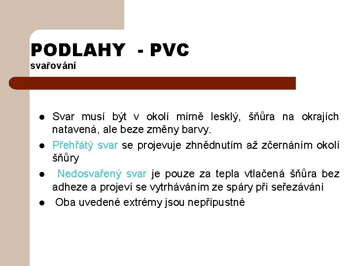 PODLAHY - PVC svařování l l Svar musí být v okolí mírně lesklý, šňůra