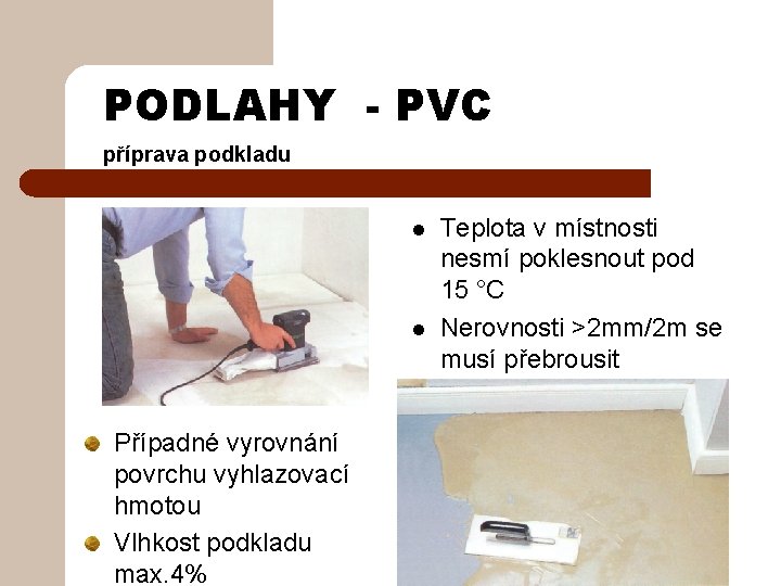 PODLAHY - PVC příprava podkladu l l Případné vyrovnání povrchu vyhlazovací hmotou Vlhkost podkladu