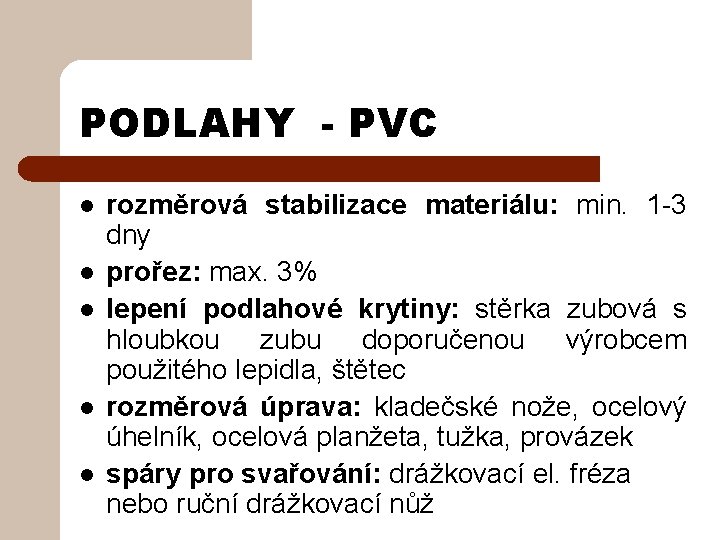PODLAHY - PVC l l l rozměrová stabilizace materiálu: min. 1 -3 dny prořez: