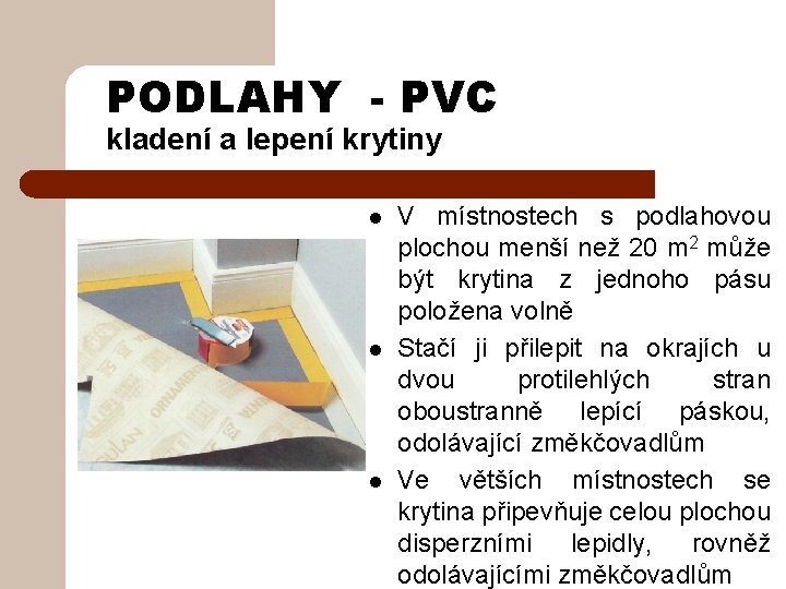 PODLAHY - PVC kladení a lepení krytiny l l l V místnostech s podlahovou