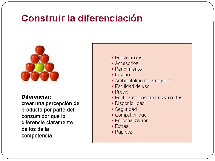 Construir la diferenciación Diferenciar: crear una percepción de producto por parte del consumidor que