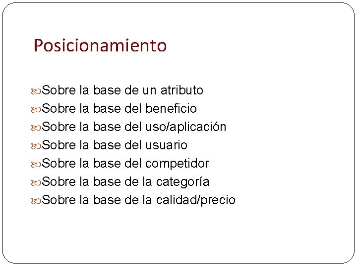 Posicionamiento Sobre la base de un atributo Sobre la base del beneficio Sobre la