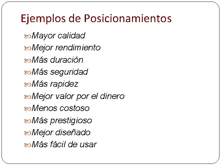 Ejemplos de Posicionamientos Mayor calidad Mejor rendimiento Más duración Más seguridad Más rapidez Mejor