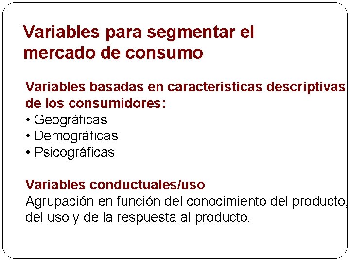 Variables para segmentar el mercado de consumo Variables basadas en características descriptivas de los