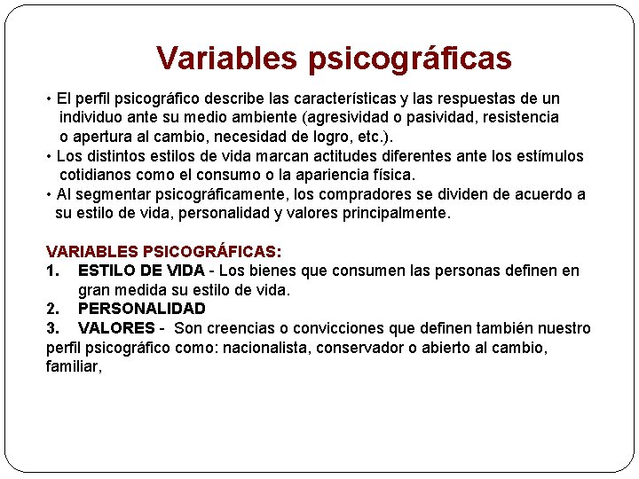 Variables psicográficas • El perfil psicográfico describe las características y las respuestas de un