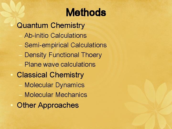 Methods • Quantum Chemistry – Ab-initio Calculations – Semi-empirical Calculations – Density Functional Thoery