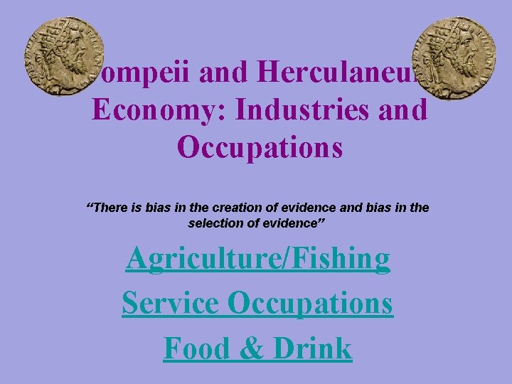 Pompeii and Herculaneum Economy: Industries and Occupations “There is bias in the creation of