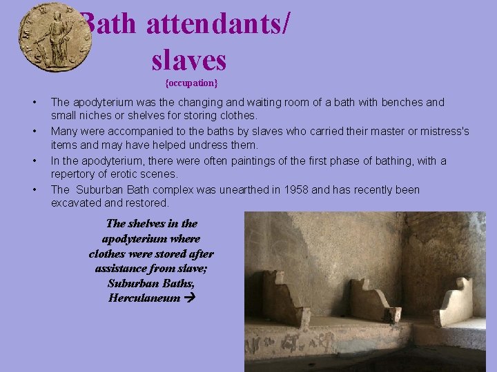 Bath attendants/ slaves {occupation} • • The apodyterium was the changing and waiting room