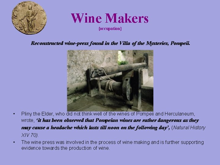 Wine Makers {occupation} Reconstructed wine-press found in the Villa of the Mysteries, Pompeii. •