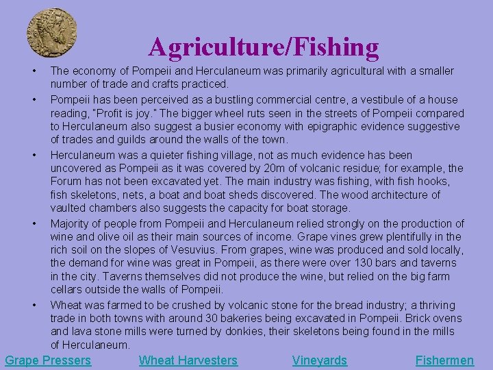  Agriculture/Fishing • • • The economy of Pompeii and Herculaneum was primarily agricultural