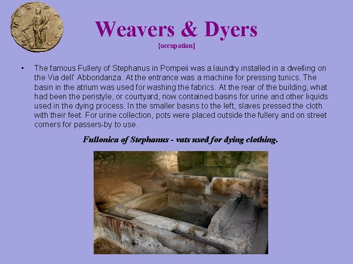 Weavers & Dyers {occupation] • The famous Fullery of Stephanus in Pompeii was a