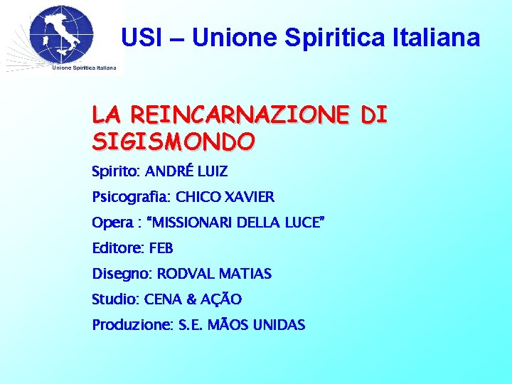 USI – Unione Spiritica Italiana LA REINCARNAZIONE DI SIGISMONDO Spirito: ANDRÉ LUIZ Psicografia: CHICO