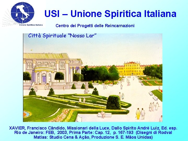 USI – Unione Spiritica Italiana Centro dei Progetti delle Reincarnazioni Città Spirituale “Nosso Lar”