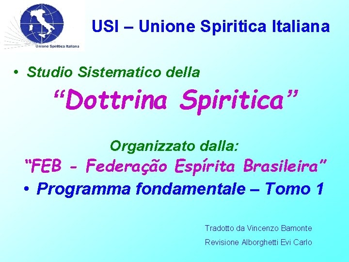 USI – Unione Spiritica Italiana • Studio Sistematico della “Dottrina Spiritica” Organizzato dalla: “FEB