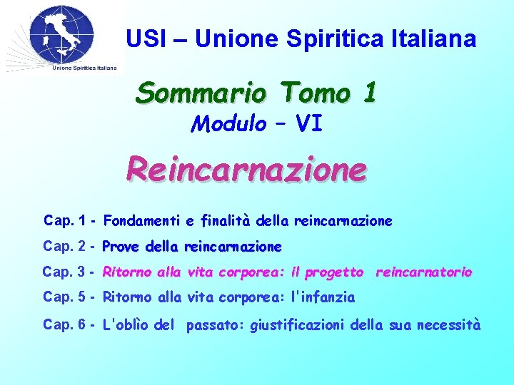USI – Unione Spiritica Italiana Sommario Tomo 1 Modulo – VI Reincarnazione Cap. 1