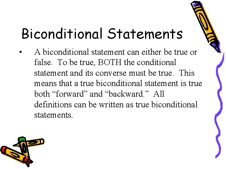 Biconditional Statements • A biconditional statement can either be true or false. To be