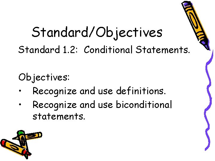 Standard/Objectives Standard 1. 2: Conditional Statements. Objectives: • Recognize and use definitions. • Recognize