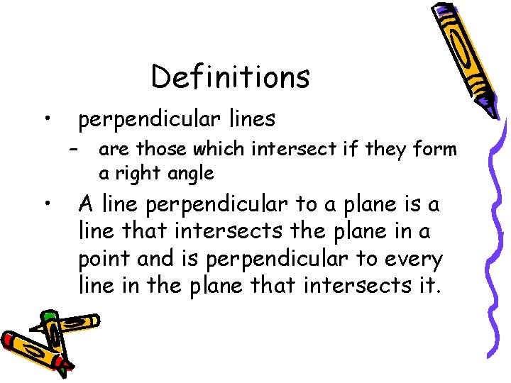 Definitions • perpendicular lines – • are those which intersect if they form a