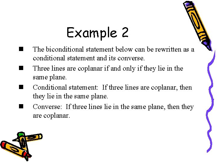 Example 2 n n The biconditional statement below can be rewritten as a conditional