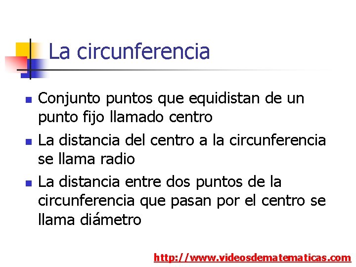La circunferencia n n n Conjunto puntos que equidistan de un punto fijo llamado