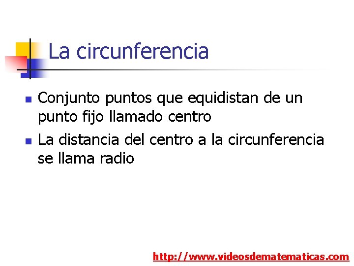 La circunferencia n n Conjunto puntos que equidistan de un punto fijo llamado centro