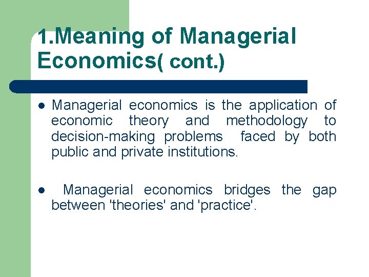 1. Meaning of Managerial Economics( cont. ) l Managerial economics is the application of