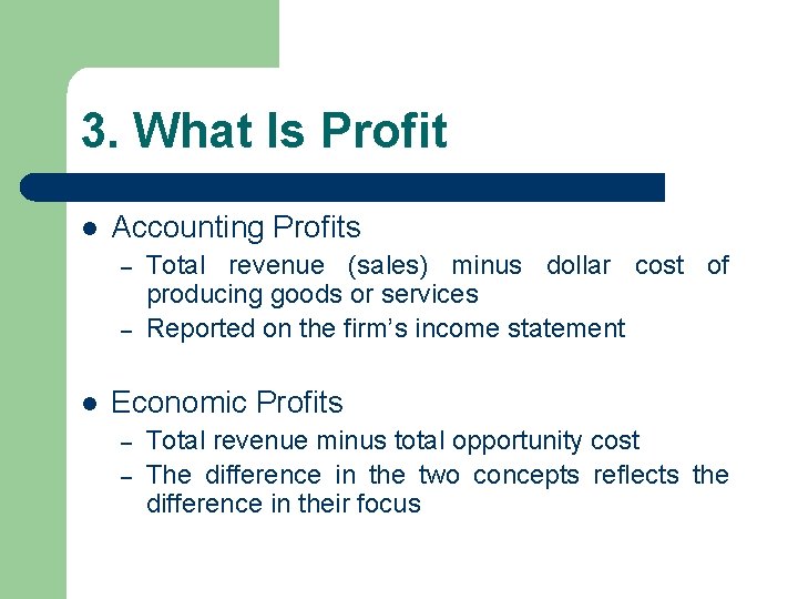 3. What Is Profit l Accounting Profits – – l Total revenue (sales) minus
