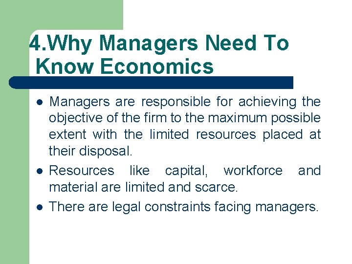 4. Why Managers Need To Know Economics l l l Managers are responsible for