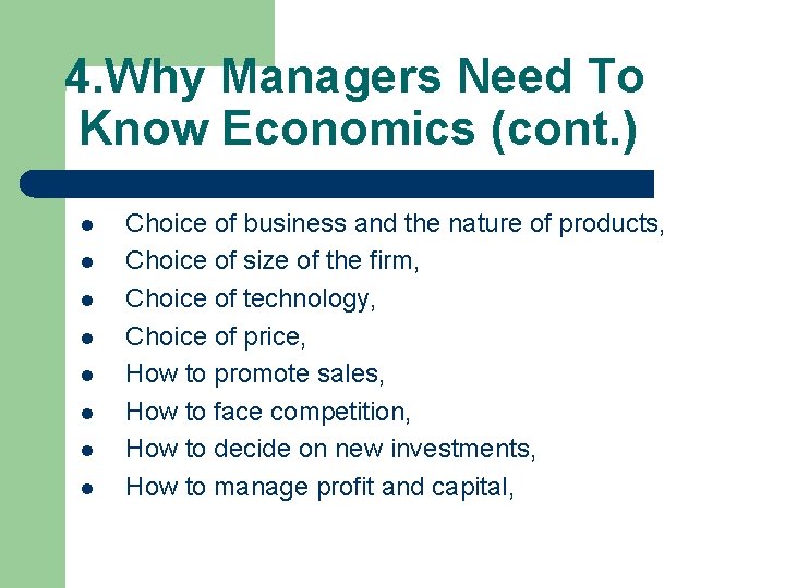 4. Why Managers Need To Know Economics (cont. ) l l l l Choice