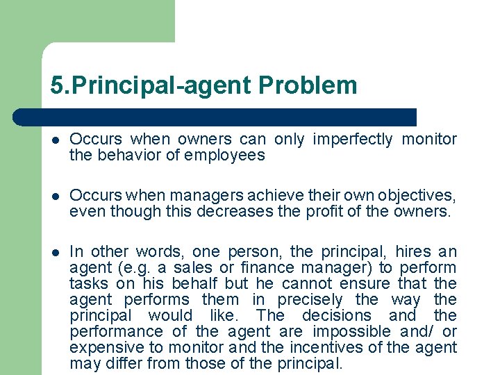 5. Principal-agent Problem l Occurs when owners can only imperfectly monitor the behavior of