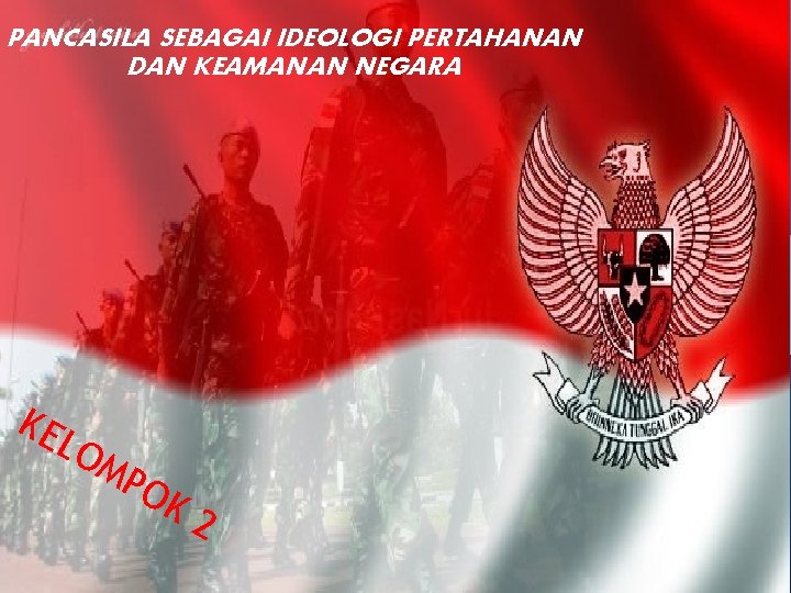 PANCASILA SEBAGAI IDEOLOGI PERTAHANAN DAN KEAMANAN NEGARA KE LO MP O K 2 