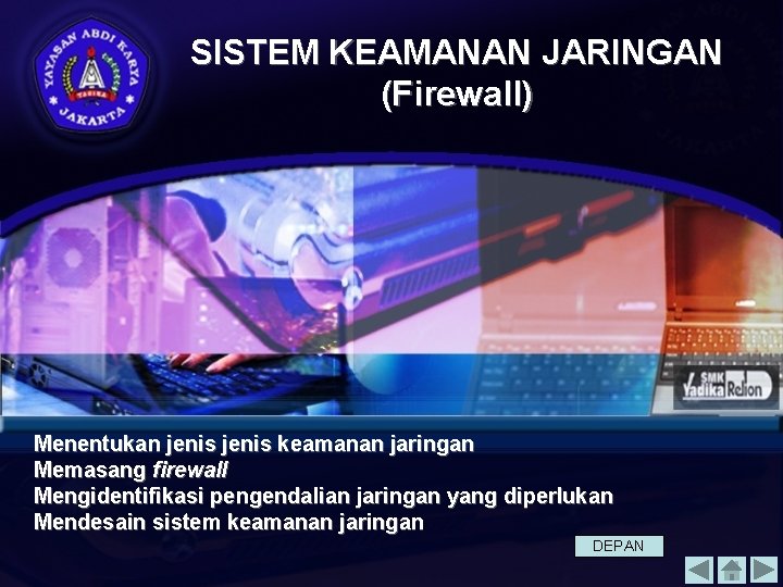 SISTEM KEAMANAN JARINGAN (Firewall) Menentukan jenis keamanan jaringan Memasang firewall Mengidentifikasi pengendalian jaringan yang