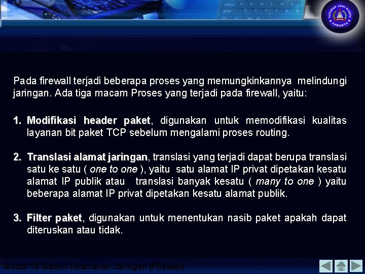 Pada firewall terjadi beberapa proses yang memungkinkannya melindungi jaringan. Ada tiga macam Proses yang