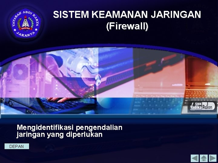 SISTEM KEAMANAN JARINGAN (Firewall) Mengidentifikasi pengendalian jaringan yang diperlukan DEPAN 