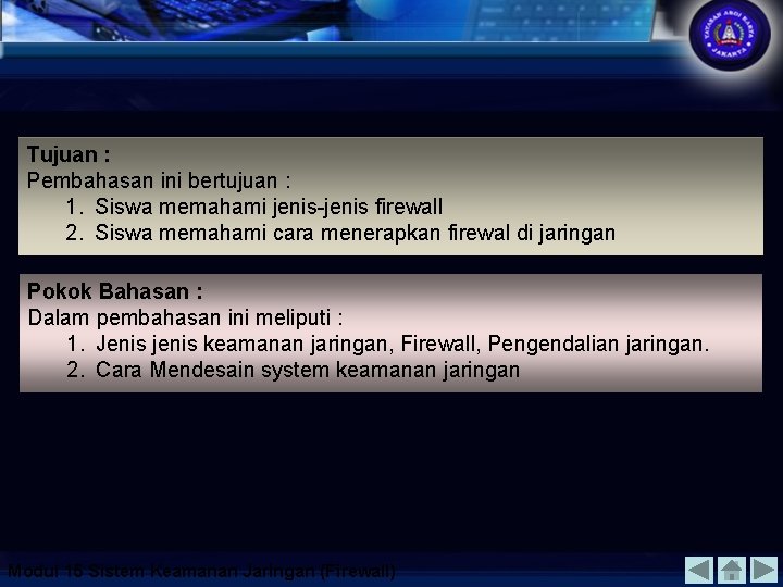 Tujuan : Pembahasan ini bertujuan : 1. Siswa memahami jenis-jenis firewall 2. Siswa memahami