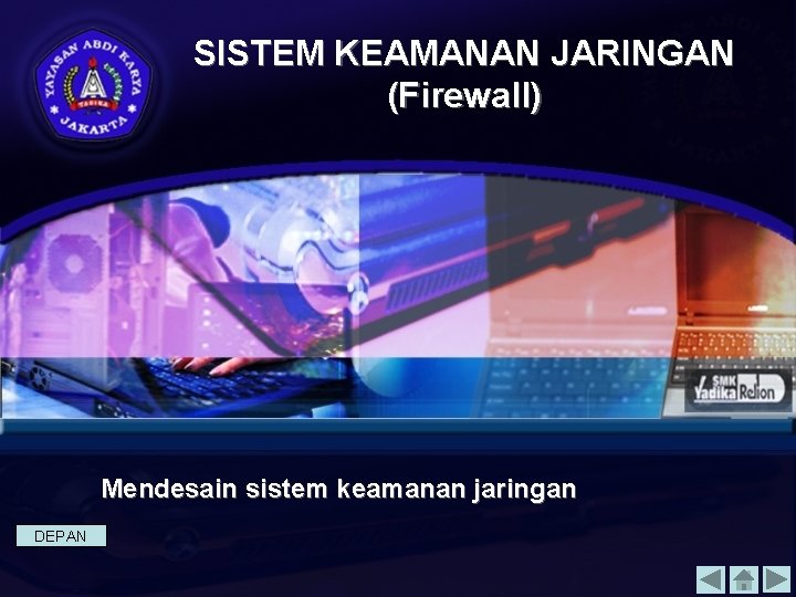 SISTEM KEAMANAN JARINGAN (Firewall) Mendesain sistem keamanan jaringan DEPAN 