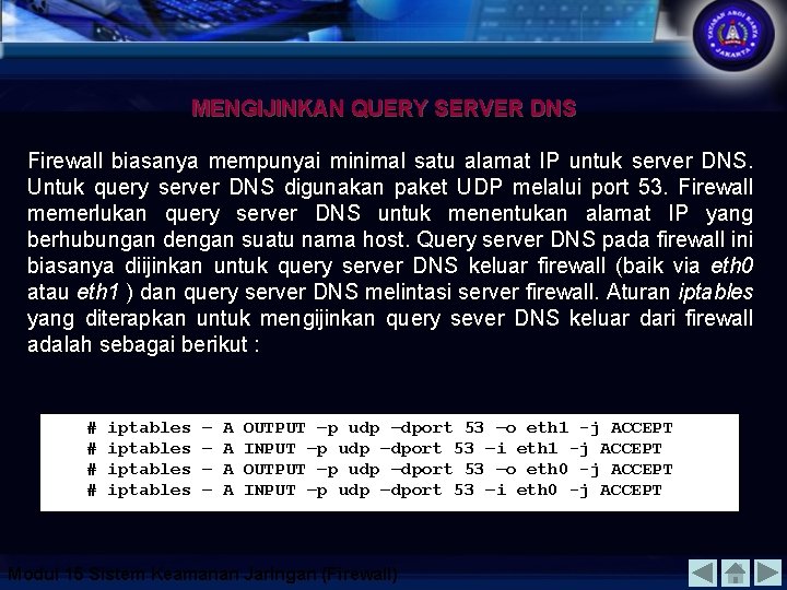 MENGIJINKAN QUERY SERVER DNS Firewall biasanya mempunyai minimal satu alamat IP untuk server DNS.