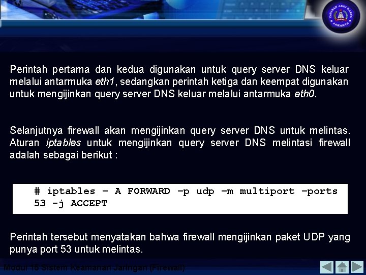 Perintah pertama dan kedua digunakan untuk query server DNS keluar melalui antarmuka eth 1,