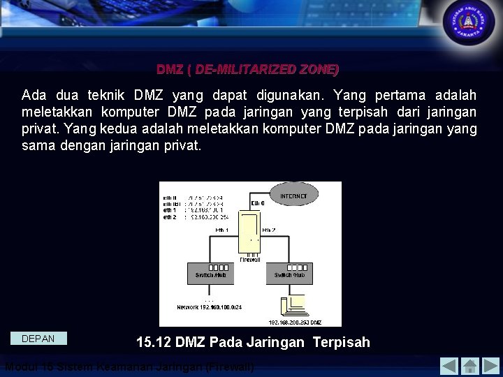 DMZ ( DE-MILITARIZED ZONE) Ada dua teknik DMZ yang dapat digunakan. Yang pertama adalah