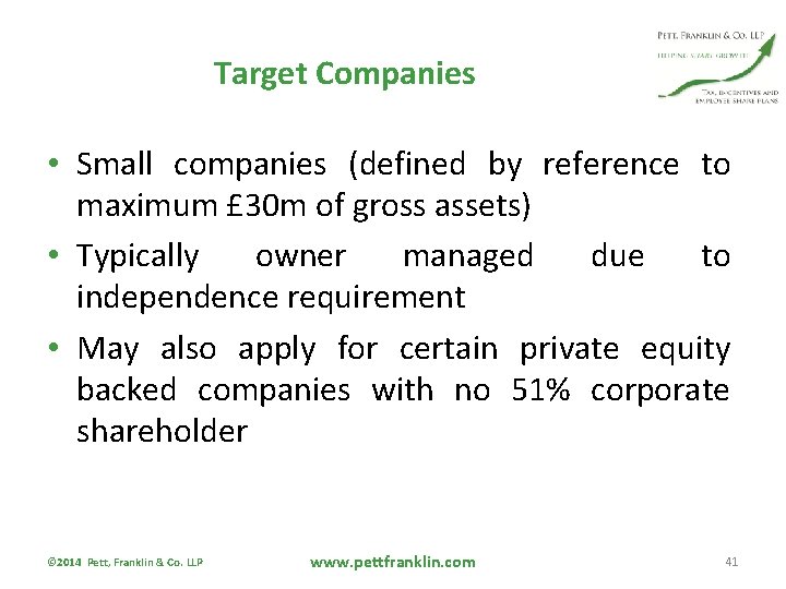 Target Companies • Small companies (defined by reference to maximum £ 30 m of
