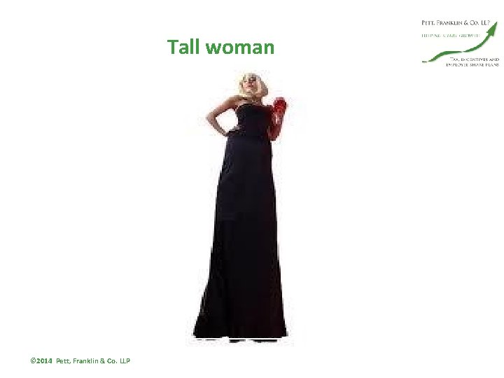 Tall woman © 2014 Pett, Franklin & Co. LLP 