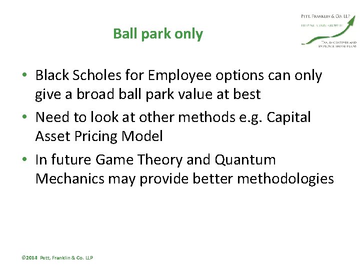Ball park only • Black Scholes for Employee options can only give a broad